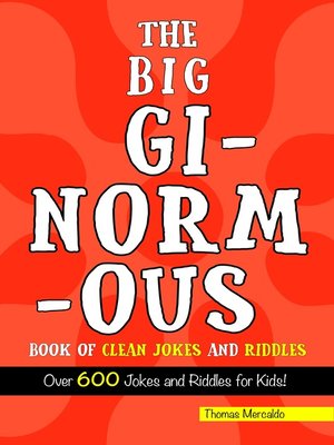 cover image of The Big Ginormous Book of Clean Jokes and Riddles